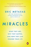 Miracles: What They Are, Why They Happen, and How They Can Change Your Life