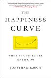 THE HAPPINESS CURVE: Why Life Gets Better After Fifty