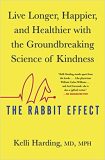 THE RABBIT EFFECT: Live Longer, Happier, and Healthier with the Groundbreaking Science of Kindness