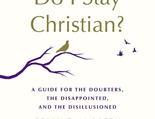 Do I Stay Christian? A Guide for the Doubters, the Disappointed, and the Disillusioned